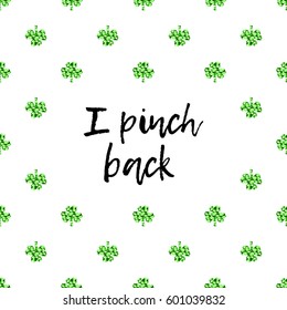 Saint Patrick's Day greeting card with sparkled green clover leaves and text. Inscription - I Pinch Back