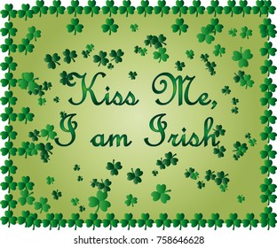 Saint Patrick's Day greeting card with sparkled green clover leaves and text. Inscription - Kiss Me, I am Irish