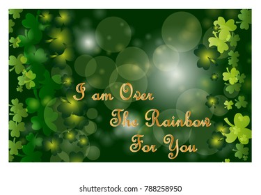 Saint Patrick's Day greeting card with sparkled green clover leaves and text. Inscription - I am Over The Rainbow For You