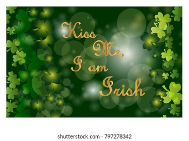 Saint Patrick's Day greeting card with sparkled green clover leaves and text. Inscription - Kiss Me, I am Irish