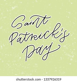 Saint Patricks Day hand drawn modern calligraphy. Hand sketched Irish celebration vector design. Festival lettering typography isolated on green background with texture.