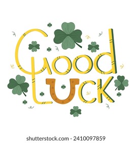 Saint Patrick's Day illustration with good luck lettering and horseshoe on isolated background. Magical green four-leaf clover. For postcards, banners, posters.