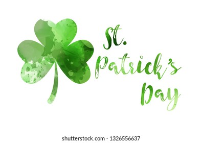 Saint Patrick's day - Irish holiday symbol. Abstract watercolor green clover leaf with painted text caclligraphy.