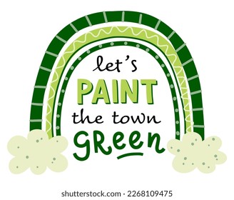Saint Patrick's Day lettering 'Let's PAINT the town GREEN'. Emblem of St Patrick's day. Hand drawn vector illustration