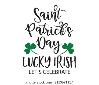 Saint Patrick's Day Lucky IRISH let's Celebrate - funny Irish Day colorful lettering with White Background.
