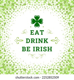 Saint Patrick's Day motto eat drink be Irish vintage greeting card typographic template vector illustration. Celtic slogan traditional holiday festive celebration green clover shamrock background