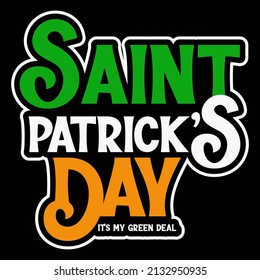 Saint Patrick's Day it's my green deal T Shirt Design.