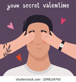 Saint Valentine's day card design. "Your secret Valentine" message. A woman's hands covering men's eyes.  Vector illustration.