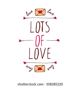 Saint Valentine's day greeting card.  Lots of love. Typographic banner with text and love letters on white background. Vector handdrawn badge.