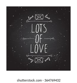 Saint Valentine's day greeting card.  Lots of love. Typographic banner with text and love letters on chalkboard background. Vector handdrawn badge.