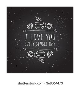 Saint Valentines day greeting card.  I love you every single day. Typographic banner with text,  cup and cookies on chalkboard background.