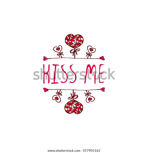 Saint Valentine\'s day greeting card.  Kiss me.\
Typographic banner with text and  doodle heart shaped lollipops.\
Vector handdrawn badge.