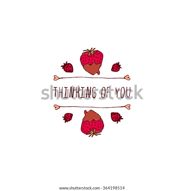 Saint Valentines day greeting card. \
Thinking of you. Typographic banner with doodle heart shaped\
chocolate covered strawberries. Vector handdrawn\
badge.