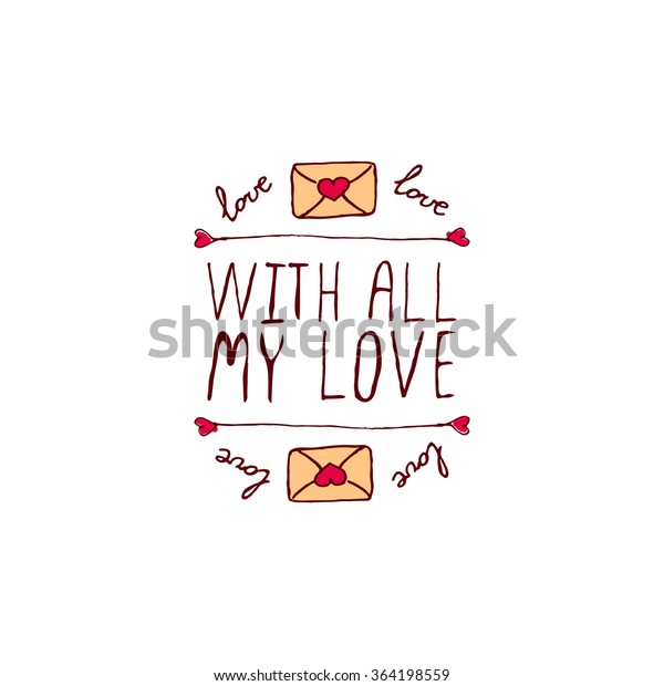 Saint Valentines day greeting card.  With all my\
love. Typographic banner with text and love letters on white\
background. Vector handdrawn\
badge.