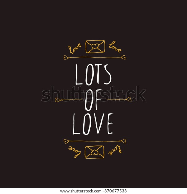 Saint Valentine\'s day greeting card.  Lots of\
love. Typographic banner with text and love letters on black\
background. Vector handdrawn\
badge.