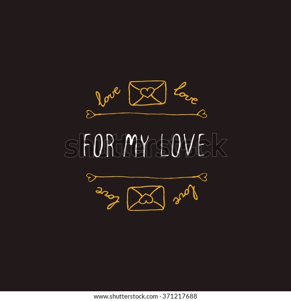 Saint Valentines day greeting card.  For my love.
Typographic banner with text and love letters on black background.
Vector handdrawn badge.