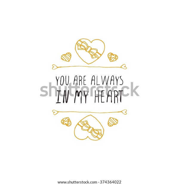 Saint Valentines day\
greeting card.  You are always in my heart. Typographic banner with\
text and doodle heart shaped chocolate candies. Vector handdrawn\
badge.