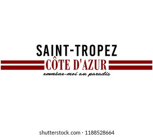 SAINT-TROPEZ is a town on the French Riviera , "Côte d'Azur"is one of the 18 administrative regions of France.
"Emmène-moi au paradis"French slogan. english meaning is take me to paradise.