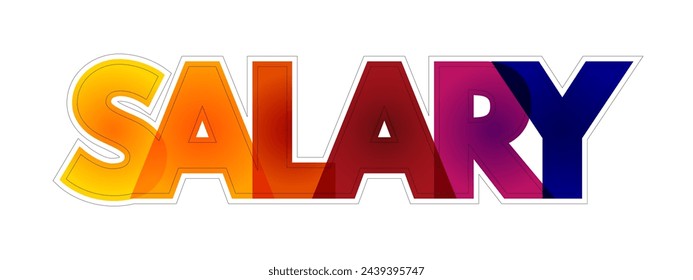 Salary is a fixed amount of money or compensation paid to an employee by an employer in return for work performed, colourful text concept background