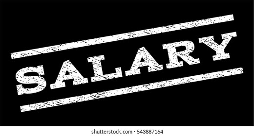 Salary watermark stamp. Text caption between parallel lines with grunge design style. Rubber seal stamp with dirty texture. Vector white color ink imprint on a black background.