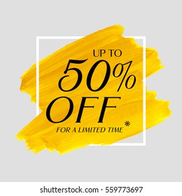 Sale up to 50% off sign over grunge brush art paint abstract texture background acrylic stroke poster vector illustration. Perfect watercolor design for a shop and sale banners.