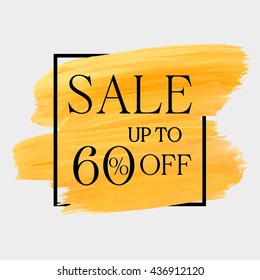 Sale up to 60% off sign over grunge brush art paint abstract texture background acrylic stroke poster vector illustration. Perfect watercolor design for a shop and sale banners.