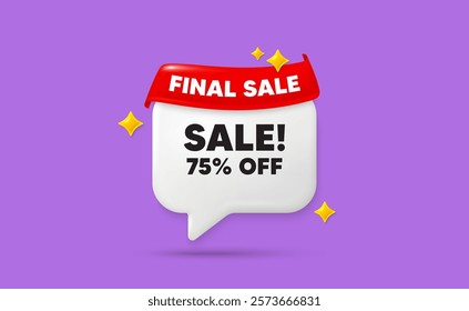 Sale chat speech bubble. Final sale flag ribbon. Sale 75 percent off discount. Promotion price offer sign. Retail badge symbol. 3d sparkle stars speech bubble. Vector