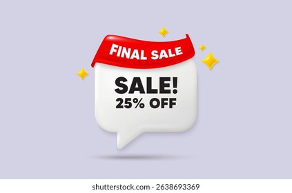 Sale chat speech bubble. Final sale flag ribbon. Sale 25 percent off discount. Promotion price offer sign. Retail badge symbol. 3d sparkle stars speech bubble. Vector