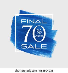 Sale final 70% off sign over art brush acrylic stroke paint abstract texture background vector illustration. Perfect watercolor design for a shop and sale banners.