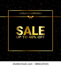 Sale up to forty percent off on the exclusive collection. Elegant banner, flyer, coupon. Vector illustration gold on a black background.