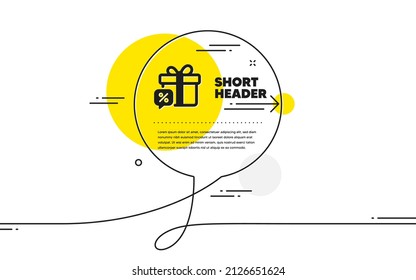 Sale gift icon. Continuous line chat bubble banner. Discount offer sign. Promotion price symbol. Sale gift icon in chat message. Talk comment and speak background. Vector
