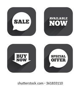 Sale icons. Special offer speech bubbles symbols. Buy now arrow shopping signs. Available now. Square flat buttons with long shadow.