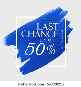 Sale last chance up to 50% off sign over acrylic art brush stroke paint abstract background vector illustration. Perfect watercolor design for a shop and sale banners.