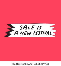 Sale is a new festival. Catchy phrase. Graphic design on red background.