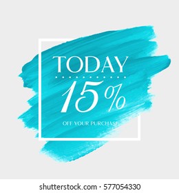 Sale offer today 15% off sign over art brush acrylic stroke paint abstract texture background vector illustration. Perfect watercolor design for a shop and sale banners.