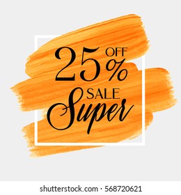 Sale super 25% off sign over art brush acrylic stroke paint abstract texture background vector illustration. Perfect watercolor design for a shop and sale banners.
