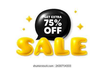 Sale text 3d banner with chat bubble. Get Extra 75 percent off Sale. Discount offer price sign. Special offer symbol. Save 75 percentages. Extra discount chat message. Vector