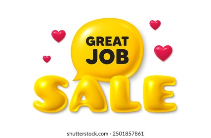 Sale text 3d banner with chat bubble. Great job tag. Recruitment agency sign. Hire employees symbol. Great job chat message. 3d speech bubble offer banner. Sale text balloon. Vector