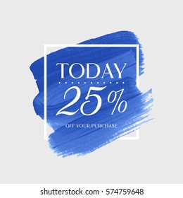 Sale today 25% off sign over art brush acrylic stroke paint abstract texture background vector illustration. Perfect watercolor design for a shop and sale banners.