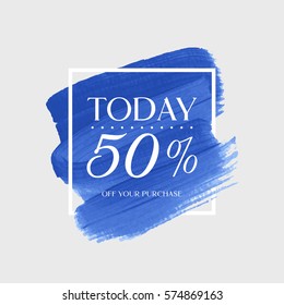 Sale today 50% off sign over art brush acrylic stroke paint abstract texture background vector illustration. Perfect watercolor design for a shop and sale banners.