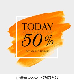 Sale today 50% off sign over art brush acrylic stroke paint abstract texture background vector illustration. Perfect watercolor design for a shop and sale banners.