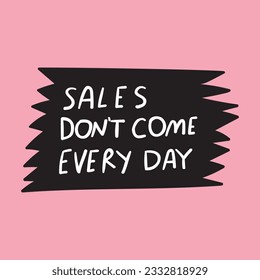 Sales don't come every day. Handwriting. Lettering. Design on pink background.