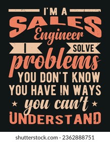 I am sales engineer i solve problems you do not know you have in ways you can not understand