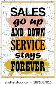 Sales go up and down Service stays forever Inspiring quote Vector illustration