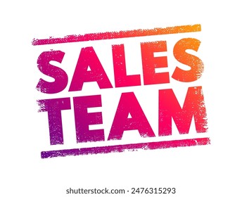 Sales Team - department responsible for meeting the sales goals of an organization, text concept stamp