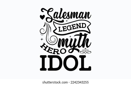 Salesman legend myth hero idol - Salesman T-shirt Design, File Sports SVG Design, Sports typography t-shirt design, For stickers, Templet, mugs, etc. for Cutting, cards, and flyers.