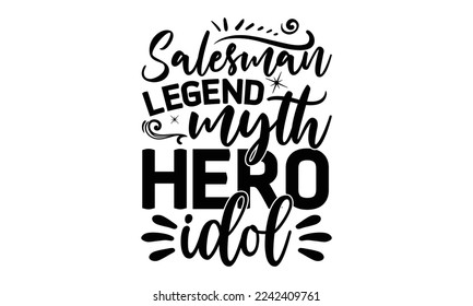 Salesman legend myth hero idol, Salesman T-shirt Design, Sports typography svg design, Hand drawn lettering phrase, Cutting Cricut and Silhouette, flyer, card, EPS 10