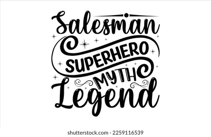 Salesman superhero myth legend -   Lettering design for greeting banners, Mouse Pads, Prints, Cards and Posters, Mugs, Notebooks, Floor Pillows and T-shirt prints design.