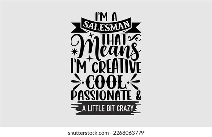 I’m a salesman that means I’m creative cool passionate  - Salesman T-shirt Design, File Sports SVG Design, Calligraphy graphic design, white background, For stickers, Templet, 