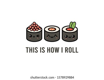 Salmon, tuna, caviar rolls. This is how I roll. Funny pun. Japanese traditional meal. Cartoon kawaii manga style. Funny anime characters with faces. Trendy vector illustration. Greeting card